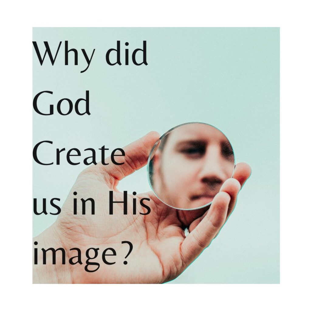 Why did God create us in his image?