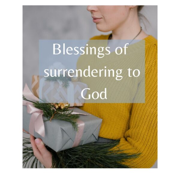 Bible Verses About Surrendering To God That Changed My Life ...